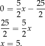 5 25 0 = 2-x− 2-- 25 5 ---= -x 2 2 x = 5. 