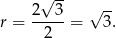  √ -- √ -- r = 2---3 = 3. 2 