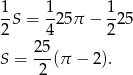  1S = 125π − 12 5 2 4 2 25- S = 2 (π − 2). 