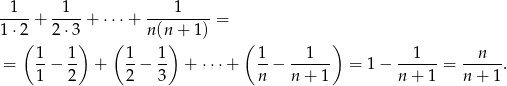 --1- + -1--+ ⋅ ⋅⋅+ ----1---- = 1 ⋅2 2⋅3 n (n + 1) ( 1 1) ( 1 1) ( 1 1 ) 1 n = --− -- + -− -- + ⋅⋅⋅+ --− ------ = 1− ------= -----. 1 2 2 3 n n + 1 n + 1 n+ 1 