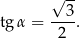  √ -- tg α = --3. 2 