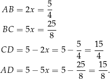  AB = 2x = 5- 4 25- BC = 5x = 8 5 15 CD = 5 − 2x = 5− --= --- 4 4 AD = 5 − 5x = 5− 25-= 15. 8 8 