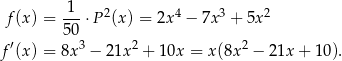 -1- 2 4 3 2 f(x ) = 50 ⋅P (x) = 2x − 7x + 5x ′ 3 2 2 f (x ) = 8x − 21x + 10x = x(8x − 21x + 10). 
