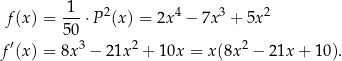  f(x ) = -1-⋅P 2(x) = 2x4 − 7x 3 + 5x 2 50 f ′(x ) = 8x3 − 21x2 + 10x = x(8x 2 − 21x + 10). 