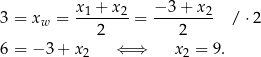  x-1 +-x-2 −-3-+-x2- 3 = xw = 2 = 2 / ⋅2 6 = − 3 + x2 ⇐ ⇒ x2 = 9. 