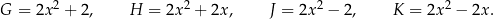 G = 2x2 + 2, H = 2x2 + 2x, J = 2x 2 − 2, K = 2x2 − 2x. 