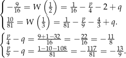 ( ( ) { − 9-= W 1 = 1-− p − 2 + q 16 ( )2 16 4 ( 10= W 1 = -1 − p − 4 + q. { 81 3 81 9 3 p− q = 9+1−-32= − 22 = − 11 4p 1−1160−-108- 16117- 8 13 9 − q = 81 = − 81 = − 9 . 