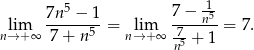  5 -1 lim 7n--−-1-= lim 7-−-n5-= 7. n→+ ∞ 7+ n 5 n→ +∞ -75 + 1 n 