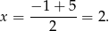 x = −-1-+-5 = 2. 2 