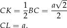  √ -- CK = 1BC = a--2- 2 2 CL = a. 