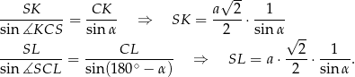  √ -- ---SK-----= -CK-- ⇒ SK = a---2⋅ --1-- sin∡KCS sinα 2 sin α √ -- SL CL 2 1 ----------= -------∘------ ⇒ SL = a⋅ ---⋅ -----. sin∡SCL sin(180 − α) 2 sin α 