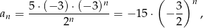  5⋅ (− 3)⋅(− 3)n ( 3 )n an = ----------------= − 15⋅ − -- , 2n 2 