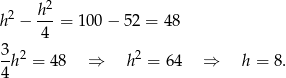  h2 h 2 − ---= 100 − 52 = 48 4 3h2 = 48 ⇒ h2 = 64 ⇒ h = 8. 4 