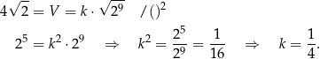  √ -- √ -9- 2 4 2 = V = k⋅ 2 /() 25 1 1 2 5 = k2 ⋅29 ⇒ k2 = -9-= --- ⇒ k = -. 2 16 4 