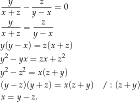  y z x-+-z-− y-−-x- = 0 --y---= --z--- x + z y − x y(y − x) = z (x+ z) y2 − yx = zx + z2 2 2 y − z = x(z + y) (y− z)(y + z) = x(z + y) / : (z + y) x = y − z. 