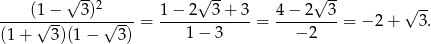  √ --2 √ -- √ -- √ -- ----(1√−----3)-√----= 1-−-2---3+-3-= 4-−-2--3-= − 2+ 3. (1+ 3)(1− 3) 1 − 3 − 2 