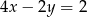4x − 2y = 2 