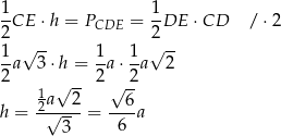 1 1 --CE ⋅h = PCDE = --DE ⋅CD /⋅ 2 2 √ -- 2√ -- 1-a 3 ⋅h = 1-a⋅ 1a 2 2 √ -- 2 -2 1a 2 √ 6 h = 2√----= ---a 3 6 