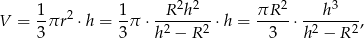  1 1 R2h2 πR 2 h3 V = --πr2 ⋅h = --π ⋅-2-----2 ⋅ h =-----⋅ -2----2, 3 3 h − R 3 h − R 
