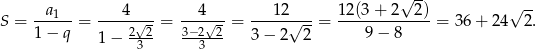  √ -- √ -- S = --a1--= ---4-√--= --4√-- = ---12√---= 12(3+--2--2)-= 3 6+ 24 2. 1 − q 1− 2-2- 3−-2-2 3− 2 2 9 − 8 3 3 