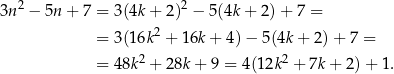 3n2 − 5n + 7 = 3(4k+ 2)2 − 5(4k+ 2)+ 7 = = 3(16k2 + 16k + 4) − 5(4k + 2) + 7 = 2 2 = 48k + 28k + 9 = 4(12k + 7k + 2 )+ 1 . 