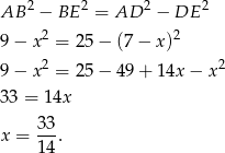 AB 2 − BE 2 = AD 2 − DE 2 9 − x2 = 25 − (7 − x )2 2 2 9 − x = 25 − 49 + 1 4x− x 33 = 1 4x 33 x = --. 14 