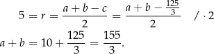  a + b − c a+ b− 125- 5 = r = --------- = ---------3- / ⋅2 2 2 a+ b = 10 + 125-= 15-5. 3 3 