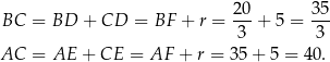 BC = BD + CD = BF + r = 20-+ 5 = 3-5 3 3 AC = AE + CE = AF + r = 35 + 5 = 40. 