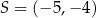 S = (− 5,− 4) 