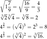 ∘ --- ∘ --- 17-= 16-= 4- √ --9√ -- √ 9- 3 32 3 4 = 38 = 2 3 √ -- 4 2 = ( 4)3 = 23 = 8 2 √3-- √3--- 4 3 = ( 4)2 = 16 . 