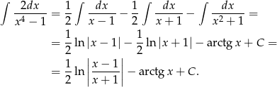 ∫ 2dx 1∫ dx 1∫ dx ∫ dx -4-----= -- ------− -- ------− -2-----= x − 1 2 x − 1 2 x + 1 x + 1 = 1ln |x− 1|− 1ln |x + 1 |− arctg x+ C = 2 | | 2 1 |x − 1| = 2 ln ||x-+-1|| − arctgx + C . 