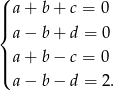 ( || a + b+ c = 0 |{ a − b+ d = 0 ||| a + b− c = 0 ( a − b− d = 2. 