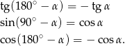 tg(180∘ − α) = − tgα sin (90∘ − α) = co sα cos(180∘ − α ) = − cos α. 