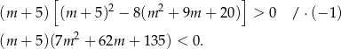  [ ] (m + 5) (m + 5)2 − 8(m 2 + 9m + 20) > 0 /⋅ (−1 ) (m + 5)(7m 2 + 62m + 135) < 0. 