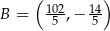  ( ) B = 102,− 14 5 5 