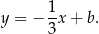 y = − 1x + b. 3 