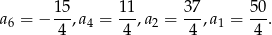  15 11 37 50 a6 = − --,a4 = --,a2 = --,a1 = --. 4 4 4 4 