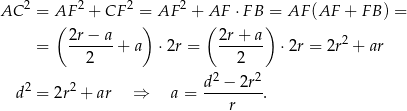 AC 2 = AF 2 + CF 2 = AF 2 + AF ⋅F B = AF (AF + FB ) = ( ) ( ) = 2r-−-a + a ⋅2r = 2r-+-a ⋅ 2r = 2r2 + ar 2 2 d2 − 2r2 d2 = 2r2 + ar ⇒ a = --------. r 