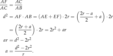 AF-- AC-- AC = AB ( 2r − a ) d2 = AF ⋅AB = (AE + EF) ⋅2r = ------ + a ⋅2r ( ) 2 2r + a 2 = ------ ⋅2r = 2r + ar 2 ar = d2 − 2r2 2 2 a = d--−-2r- . r 