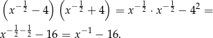 ( − 1 )( − 1 ) − 1 − 1 2 x 2 − 4 x 2 + 4 = x 2 ⋅x 2 − 4 = 1 1 x− 2−2 − 16 = x−1 − 16. 