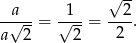  √ -- -a--- -1-- ---2 √ --= √ --= 2 . a 2 2 