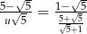 5−-√5- 1−√-5 u√ 5 = 5√+√5 5+1 