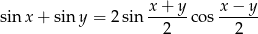  x + y x − y sin x+ sin y = 2 sin------co s------ 2 2 