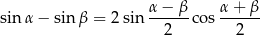  α − β α + β sinα − sin β = 2 sin ------co s------ 2 2 