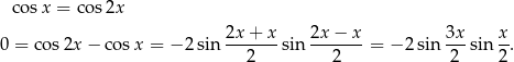  co sx = co s2x 2x-+-x- 2x−--x- 3x- x- 0 = cos 2x − cos x = − 2sin 2 sin 2 = − 2 sin 2 sin 2 . 