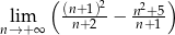  ( (n+-1)2- n2+5-) nl→im+∞ n+2 − n+1 