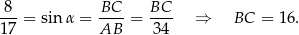  8 BC BC --- = sinα = ----= ---- ⇒ BC = 16. 1 7 AB 34 