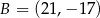 B = (21,− 17) 