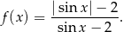  |sin x|− 2 f (x) = -sin-x−--2-. 
