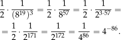 1 1 1 1 1 1 -⋅ --19-3 = --⋅ -57 = --⋅--3⋅57 = 2 (8 ) 2 8 2 2 1- -1-- --1- -1- − 86 = 2 ⋅2171 = 2 172 = 486 = 4 . 